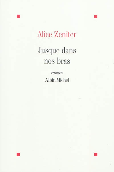 Jusque dans nos bras - Alice Zeniter